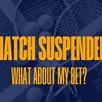 tennis match suspended bet